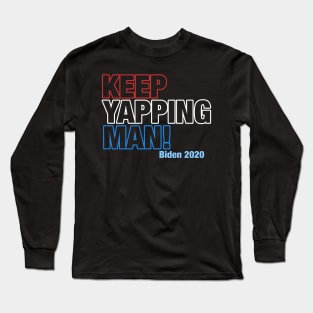 Keep Yappin' Man Biden Long Sleeve T-Shirt